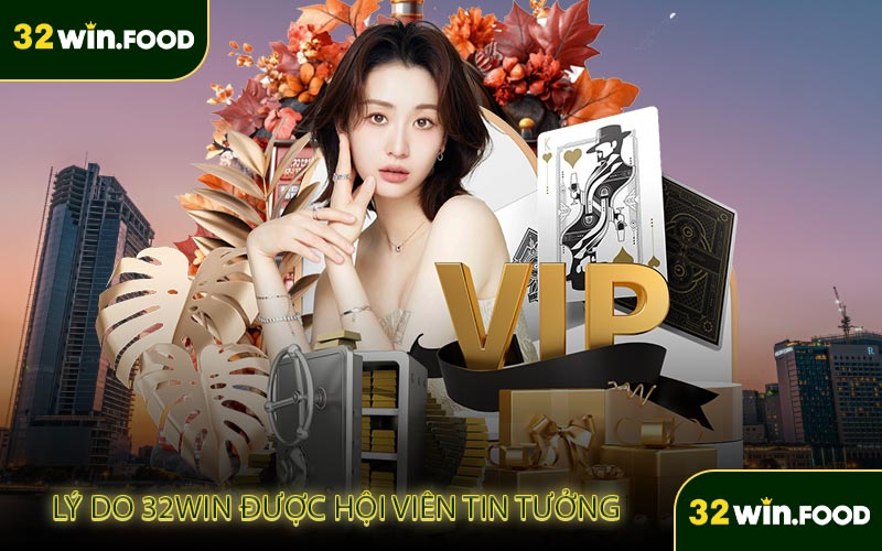 Lý do 32WIN được hội viên tin tưởng 