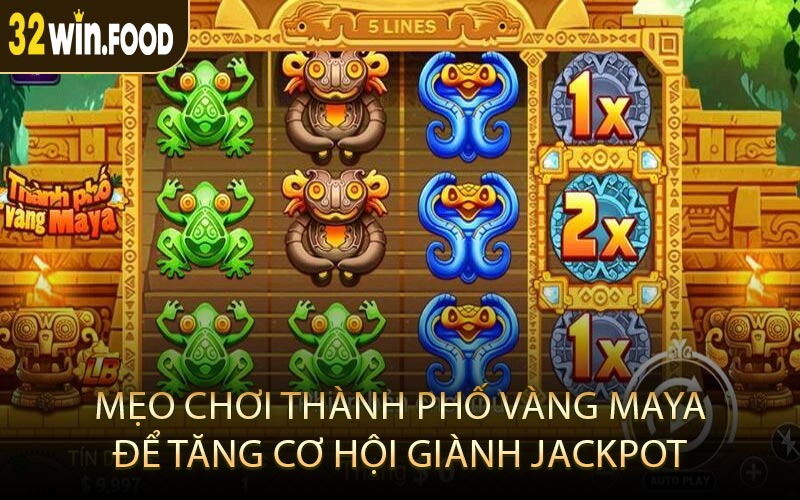 Mẹo Chơi Thành Phố Vàng Maya Để Tăng Cơ Hội Giành Jackpot