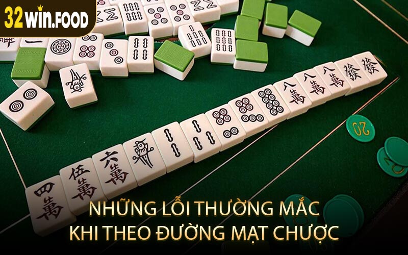 Những Lỗi Thường Mắc Khi Theo Đường Mạt Chược
