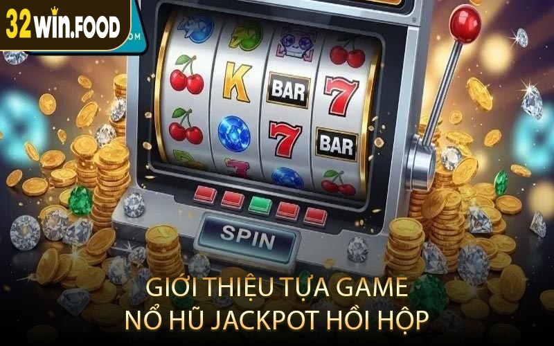 Giới Thiệu Tựa Game Nổ Hũ Jackpot Hồi Hộp