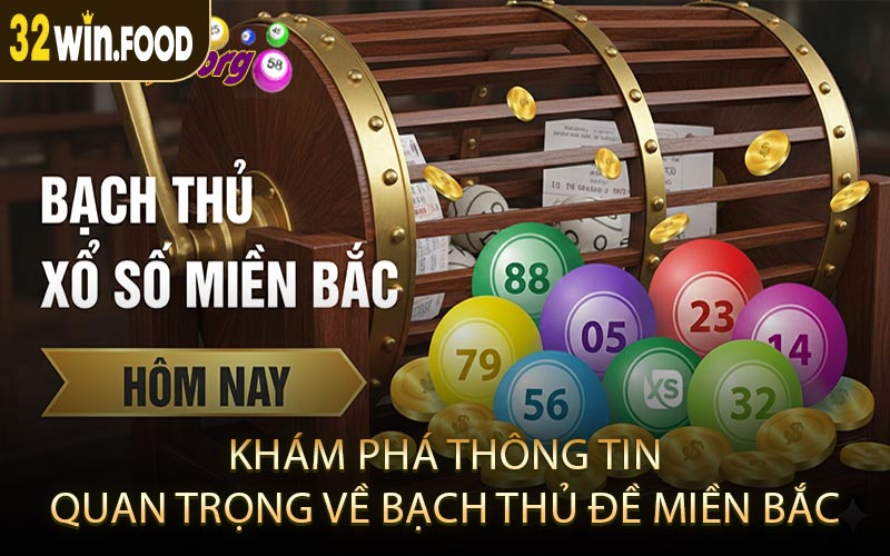 Khám Phá Thông Tin Quan Trọng Về Bạch Thủ Đề Miền Bắc