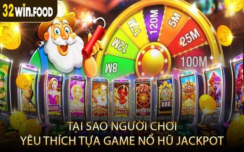 Tại Sao Người Chơi Yêu Thích Tựa Game Nổ Hũ Jackpot
